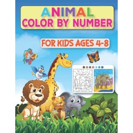 Animal Color By Numbers For Kids Ages 4-8: The Big Animal Color By Numbers Coloring Book For 4-8 Year Old Children | Lions Sharks Penguins Bears Giraffes Fun Girls & Boys Gift