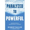 Paralyzed to Powerful: Lessons from a Quadriplegic's Journey