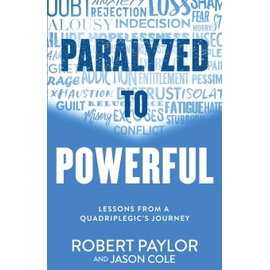 Paralyzed to Powerful: Lessons from a Quadriplegic's Journey