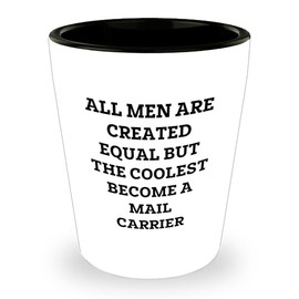 Cool Mail Carrier Gifts for Him - Funny Shot Glass with Quote: 'All Men Are Created Equal But The Coolest Become A Mail Carrier' - Unique Christmas Unique Gift Idea for Mail Carrier