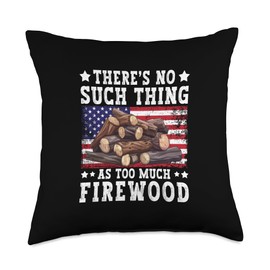 There's No Such As Too Much Firewood USA Flag Woodworker Throw Pillow