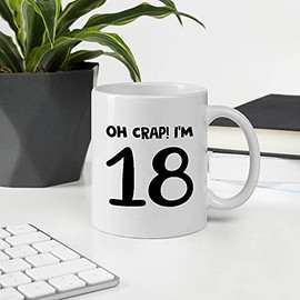 Funny Gift For 18th Birthday Present For Men Women Celebrant, Oh Crap I'm 18 Years Old - Age Mid Quarter Life Crisis Happy Birthday Party Decoration Idea 11OZ White Ceramic Mug