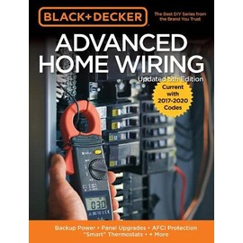 Black & Decker Advanced Home Wiring, 5th Edition: Backup Power - Panel Upgrades - AFCI Protection - "Smart" Thermostats - + More