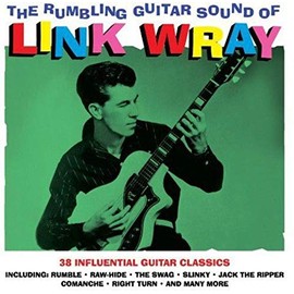 The Rumbling Guitar Sound Of Link Wray