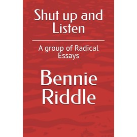 Shut up and Listen: A group of Radical Essays