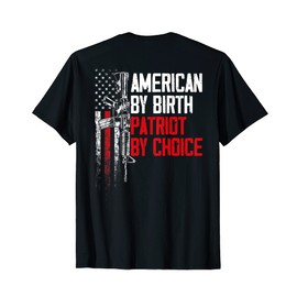 American By Birth Patriot By Choice American Flag (on back) T-Shirt