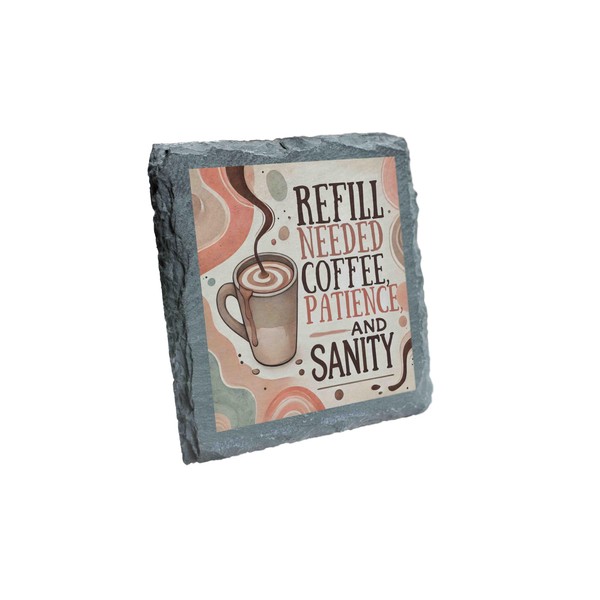 Slate Coaster - Refill Needed: Coffee, Patience, and Sanity |