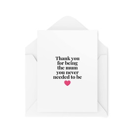 CBH1631 Stepmom Cards - Thank You For Being The Mum You Never Need To Be, Thank You Step Mum, Thank You For Being The Mum, Thank You For Being The Mum