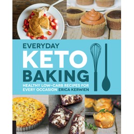 Everyday Keto Baking: Healthy Low-Carb Recipes for Every Occasion (Volume 10) (Keto for Your Life, 10)