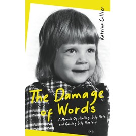 The Damage of Words: A Memoir of Healing Self-Hate and Gaining Self-Mastery
