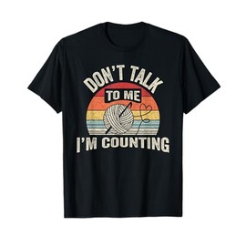 Retro Don't Talk To Me I'm Counting Crochet Crocheting T-Shirt