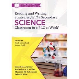 Reading and Writing Strategies for the Secondary Science Classroom in a PLC at Work® (Literacy-based strategies, tools, and techniques for grades 6-12 ... (Every Teacher Is a Literacy Teacher)