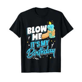 Funny Blow Me It's My Birthday Party Gift for Women and Men T-Shirt