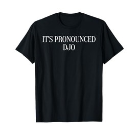 It's Pronounced DJO Funny Quote It's Pronounced DJO T-Shirt
