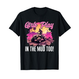 Quad ATV Woman Girl Girls Play in the mud too! T-Shirt