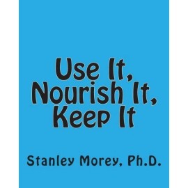 Use It, Nourish It, Keep It: How To Maintain Your Fitness And Your Health T...