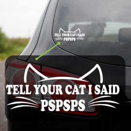 Yoonek Graphics Tell Your Cat I Said Pspsps Decal Sticker for Car Window, Laptop and More. #1501 (White, 2.5"x 5.9")