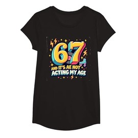 67 Not Acting My Age - Fun Birthday Gift for Seniors T-Shirt, Girls, Black