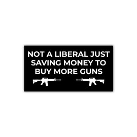 BAVAHA Not A Liberal Just Saving Money to Buy More Guns Stickers Liberal car Decals Funny Liberal Bumper Sticker Gun Owners Sticker Funny Guns Stickers for Adults Gag Gift Decor Car Truck [7.5x3.75]