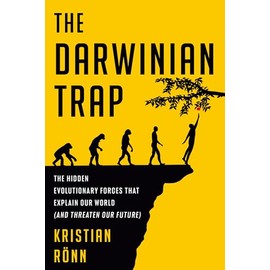 The Darwinian Trap: The Hidden Evolutionary Forces That Explain Our World (and Threaten Our Future)