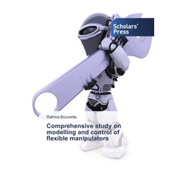 Comprehensive study on modelling and control of flexible manipulators