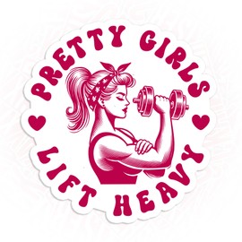 Pretty Girls Lift Heavy Sticker Funny Women Workout Fitness Strong Gym Powerlift Exercise Waterproof Die-Cut Vinyl Laptop Sticker, Water Bottle Sticker, Funny Car Birthday Gifts for Her Him