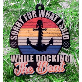 Boating Boat Ornament - Sorry for What I Said While Docking The Boat
