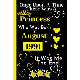 Once Upon A Time There Was A Princess Who Was Born In August 1991: Perfect Gift For Women _ Happy 30th Birthday 30 Years Old Gift Ideas _Cute Birthday ... Lined Notebook Journal _ "6x9" inch-120 Pages