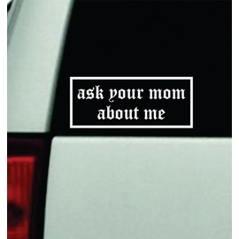 Ask Your Mom About Me Car Decal Bumper Sticker Vinyl Truck Automobile Window Windshield JDM Decor Quote Girls Men Funny Cute Meme Trendy