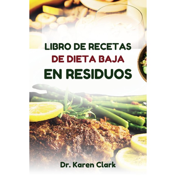 LIBRO DE RECETAS DE DIETA BAJA EN RESIDUOS: Recetas nutritivas