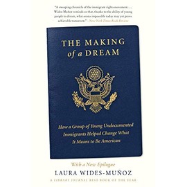 The Making of a Dream: How a Group of Young Undocumented Immigrants Helped Change What It Means to Be American