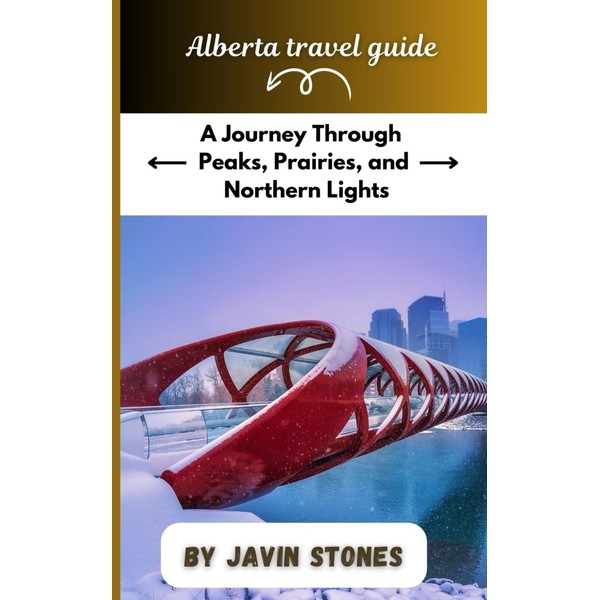 Alberta travel guide: A Journey Through Peaks, Prairies, and Northern