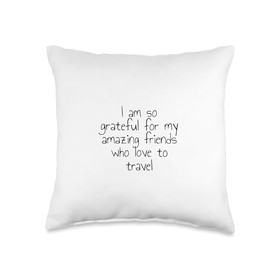 Statement Blend I am so Grateful for My Amazing Friends who Love to Travel Throw Pillow, 16x16, Multicolor
