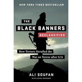 The Black Banners (Declassified): How Torture Derailed the War on Terror after 9/11