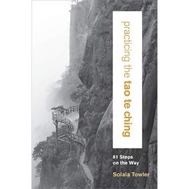Practicing the Tao Te Ching: 81 Steps on the Way