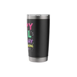 Hilarious April Fools' Day Believe Nothing & Trust No one Stainless Steel Insulated Tumbler
