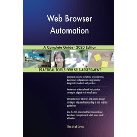 Web Browser Automation A Complete Guide - 2020 Edition