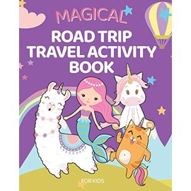 Magical Road Trip Travel Activity Book for Kids: Activities for Traveling by Car, Fun and Engaging Puzzles, Scavenger Hunts, Mazes and More For Girls and Boys
