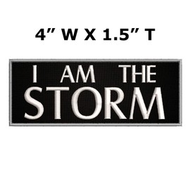 I Am The Storm - 4" W x 1.5" T - Embroidered DIY Iron on or Sew-on Decorative Patch Badge Emblem Military Tactical Series Applique
