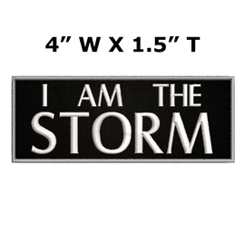 I Am The Storm - 4" W x 1.5" T - Embroidered DIY Iron on or Sew-on Decorative Patch Badge Emblem Military Tactical Series Applique