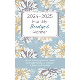 2024-2025 Monthly Budget Planner: Two-Year Schedule Organizer with Financial Goals, Budget Planning, and Debt Tracker to Stay on Top of Your Money