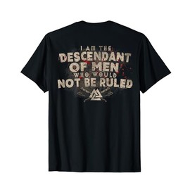 I Am The Descendant Of Men Who Would Not Be Ruled Norse T-Shirt