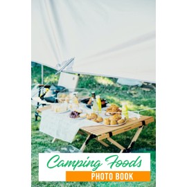 Camping Foods Photo Book: Campfire Eats Colorful Images For All Ages To Relieve Stress And Get Creative | Perfect Gift For Special Occasions