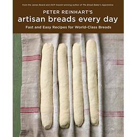 Peter Reinhart's Artisan Breads Every Day