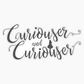Curiouser and Curiouser Alice in Wonderland Quote Bumper Sticker Vinyl Decal 5 inches