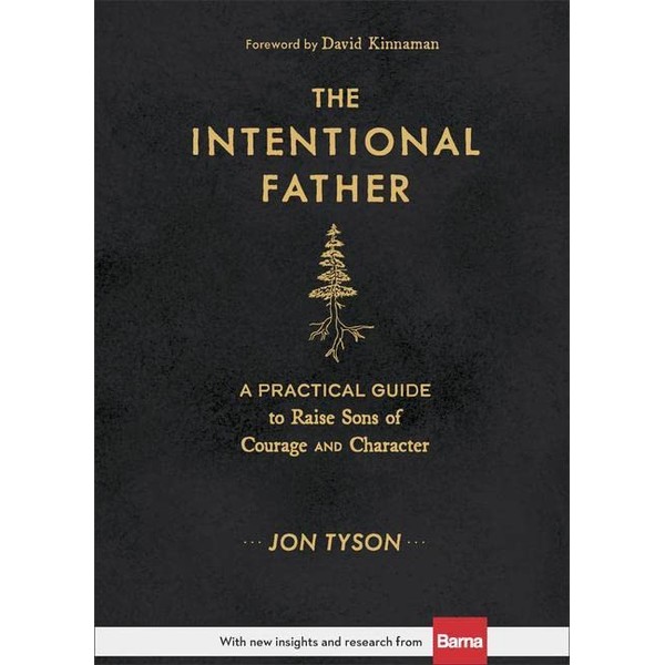 The Intentional Father: A Practical Guide to Raise Sons of