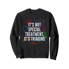 Not Special Treatment Its Triaging Medical Staff Sweatshirt