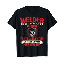 Welder Using A High School Diploma - Weld Welding Ironworker T-Shirt