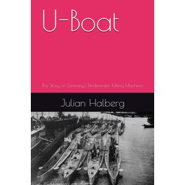 U-Boat: The Story of Germany's Underwater Killing Machines