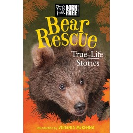 Bear Rescue: True-Life Stories (Born Free...Books)